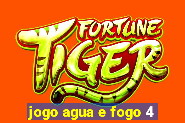 jogo agua e fogo 4